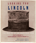 Looking for Lincoln: The Making of an American Icon - Kunhardt, Philip B, III, and Kunhardt, Peter W, Jr., and Donald, David Herbert (Foreword by)