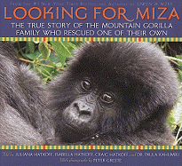 Looking for Miza: The True Story of the Mountain Gorilla Family Who Rescued on of Their Own