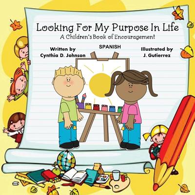 Looking For My Purpose In Life (Spanish): Libro de aliento para la poes?a infantil - Gutierrez, J (Illustrator), and Johnson, Cynthia D