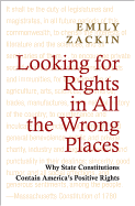 Looking for Rights in All the Wrong Places: Why State Constitutions Contain?america's Positive Rights - Zackin, Emily