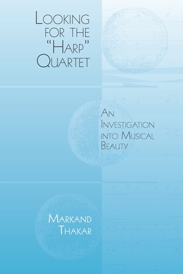 Looking for the "Harp" Quartet: An Investigation into Musical Beauty - Thakar, Markand