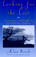 Looking for the Lost: Journeys Through a Vanishing Japan - Booth, Alan, and Urda, John (Editor)