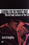 Looking for the Perfect Beat: The Art and Culture of the DJ
