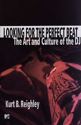 Looking for the Perfect Beat: The Art and Culture of the DJ - Reighley, Kurt B