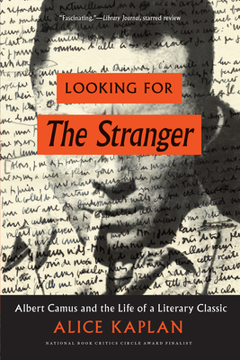 Looking for the Stranger: Albert Camus and the Life of a Literary Classic - Kaplan, Alice