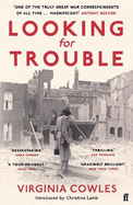 Looking for Trouble: 'One of the truly great war correspondents: magnificent.' (Antony Beevor)