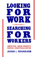 Looking for Work, Searching for Workers: American Labor Markets During Industrialization