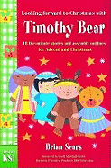 Looking Forward to Christmas with Timothy Bear: 18 Stories and Assembly Outlines for Advent and Christmas