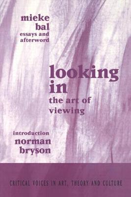 Looking in: The Art of Viewing - Bal, Mieke, and Ostrow, Saul, and Bryson, Norman (Editor)