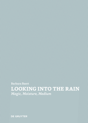 Looking Into the Rain: Magic - Moisture - Medium - Baert, Barbara