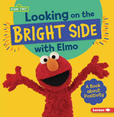 Looking on the Bright Side with Elmo: A Book about Positivity - Colella, Jill