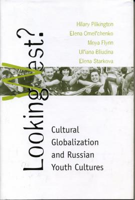 Looking West?: Cultural Globalization and Russian Youth Culture - Pilkington, Hilary Anne, and Omel'chenko, Elena, and Flynn, Moya