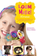 Loom Magic! Xtreme: 25 Awesome, Never-Before-Seetn Designs for Rainbows of Fun