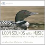 Loon Sounds With Music: Loon Calls With Soothing Music for Deep