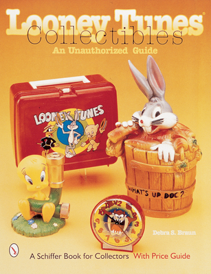 Looney Tunes(r) Collectibles: An Unauthorized Guide - Braun, Debra S