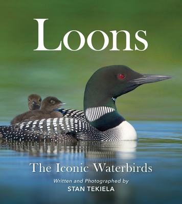 Loons: The Iconic Waterbirds - Tekiela, Stan