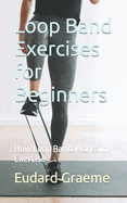 Loop Band Exercises for Beginners: How Loop Band Works in Exercise