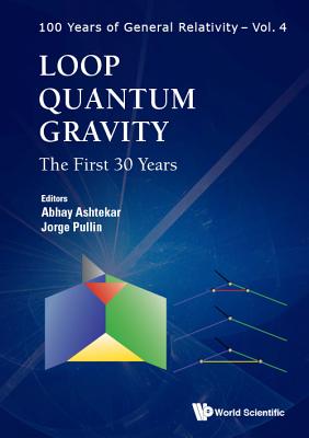 Loop Quantum Gravity: The First 30 Years - Ashtekar, Abhay (Editor), and Pullin, Jorge (Editor)