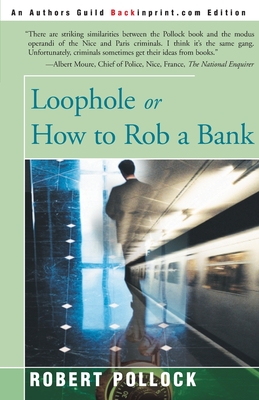 Loophole: Or How to Rob a Bank - Pollock, Robert, and Booker, Stephen (Afterword by)