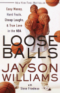 Loose Balls: Easy Money, Hard Fouls, Cheap Laughs, and True Love in the NBA - Williams, Jayson, and Friedman, Steve