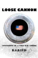 Loose Cannon: Confessions of a Cold War Cowboy