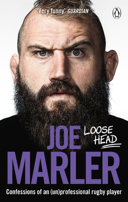 Loose Head: Confessions of an (un)professional rugby player - Marler, Joe