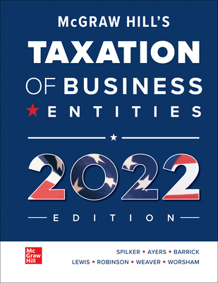 Loose Leaf for McGraw-Hill's Taxation of Business Entities 2022 Edition - Spilker, Brian C, and Ayers, Benjamin C, and Barrick, John A