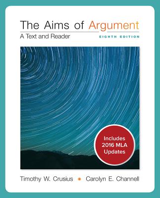 Looseleaf for Aims of Argument: A Text and Reader MLA Update 2016 - Crusius, Timothy, and Channell, Carolyn