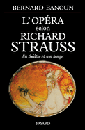 L'Opera Selon Richard Strauss: Un Theatre Et Son Temps