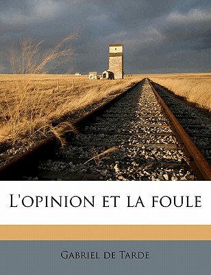 L'Opinion Et La Foule - Tarde, Gabriel