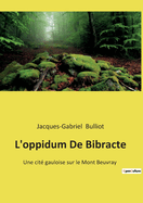 L'oppidum De Bibracte: Une cit? gauloise sur le Mont Beuvray