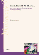 L'Orchestre Au Travail: Interpretations, Negociations, Cooperations