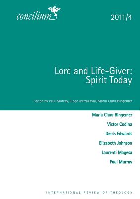 Lord and Life-Giver: Spirit Today: Concilium 2011/4 - Murray, Paul (Editor), and Irarrazabal, Diego (Editor), and Bingemer, Maria-Clara (Editor)