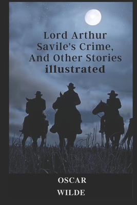Lord Arthur Savile's Crime, And Other Stories illustrated - Wilde, Oscar