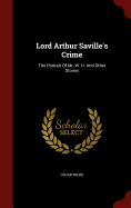 Lord Arthur Saville's Crime: The Portrait of Mr. W. H. and Other Stories