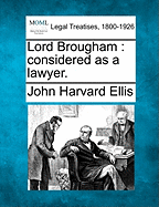 Lord Brougham; Considered as a Lawyer
