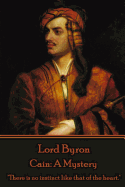 Lord Byron - Cain: A Mystery: "There is no instinct like that of the heart."