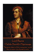 Lord Byron - Childe Harold's Pilgrimage: "The great object of life is sensation- to feel that we exist, even though in pain."