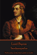 Lord Byron - Sardanapalus: "Adversity is the first path to truth."