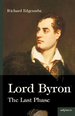 Lord Byron: The Last Phase - Edgcumbe, Richard