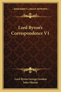 Lord Byron's Correspondence V1