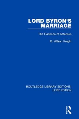 Lord Byron's Marriage: The Evidence of Asterisks - Knight, G Wilson