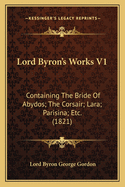 Lord Byron's Works V1: Containing the Bride of Abydos; The Corsair; Lara; Parisina; Etc. (1821)