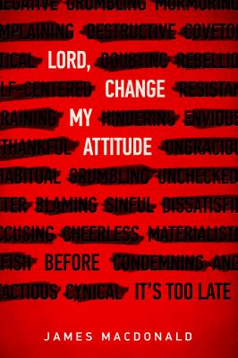 Lord, Change My Attitude: Before It's Too Late - MacDonald, James