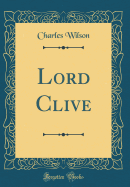 Lord Clive (Classic Reprint)