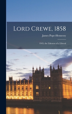 Lord Crewe, 1858: 1945; the Likeness of a Liberal - Pope-Hennessy, James (Creator)