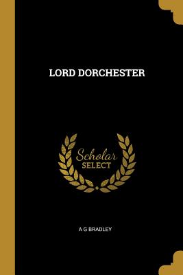 Lord Dorchester - Bradley, A G
