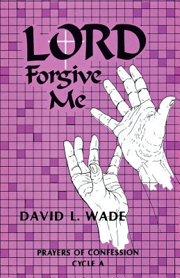 Lord Forgive Me - Wade, David