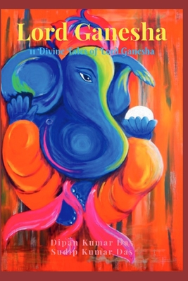 Lord Ganesha: 11 Divine Tales of Lord Ganesha - Das, Sudip Kumar, and Das, Dipan Kumar