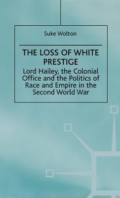 Lord Hailey, the Colonial Office and the Politics of Race and Empire in the Seco: The Loss of White Prestige - Na, Na